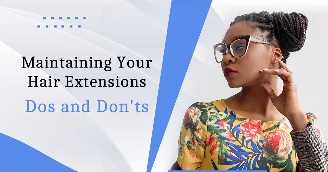 Maintaining Your Hair Extensions: Dos and Don'ts